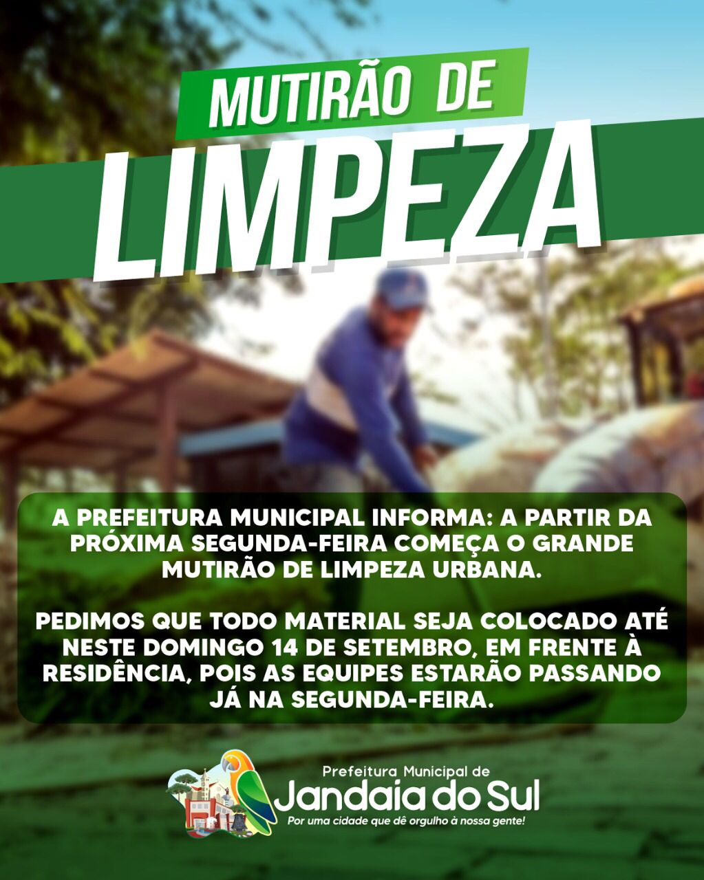 A Prefeitura Municipal informa: a partir da próxima segunda-feira começa o Grande Mutirão de Limpeza Urbana.